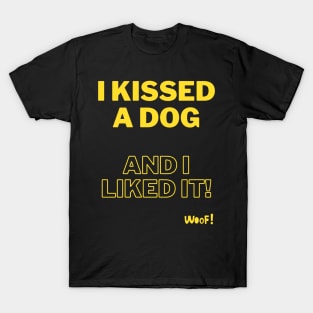 I kissed a dog and I liked it - yellow T-Shirt